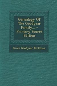 Genealogy of the Goodyear Family...