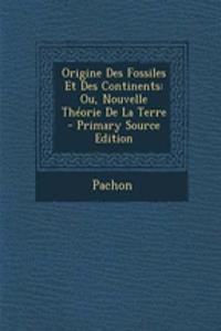 Origine Des Fossiles Et Des Continents: Ou, Nouvelle Theorie de La Terre