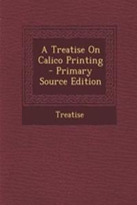 A Treatise on Calico Printing