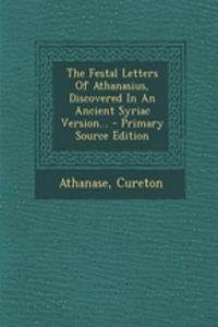 The Festal Letters of Athanasius, Discovered in an Ancient Syriac Version...