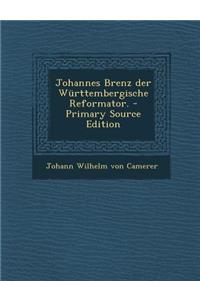 Johannes Brenz Der Wurttembergische Reformator.