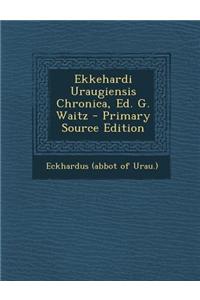 Ekkehardi Uraugiensis Chronica, Ed. G. Waitz - Primary Source Edition