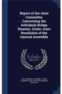Report of the Joint Committee Concerning the Ashtabula Bridge Disaster, Under Joint Resolution of the General Assembly