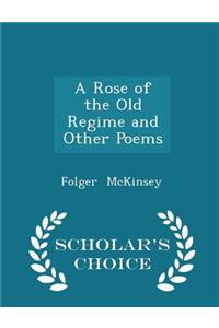 A Rose of the Old Regime and Other Poems - Scholar's Choice Edition