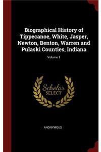 Biographical History of Tippecanoe, White, Jasper, Newton, Benton, Warren and Pulaski Counties, Indiana; Volume 1