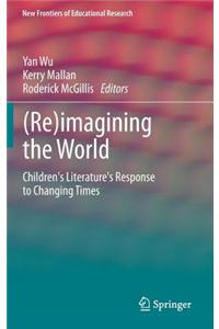 (Re)Imagining the World: Children's Literature's Response to Changing Times