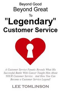 Beyond Good, Beyond Great, To Legendary Customer Service