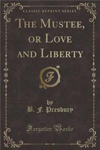 The Mustee, or Love and Liberty (Classic Reprint)