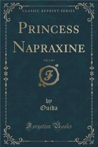 Princess Napraxine, Vol. 3 of 3 (Classic Reprint)