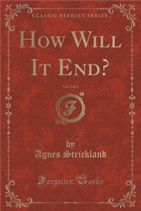 How Will It End?, Vol. 3 of 3 (Classic Reprint)