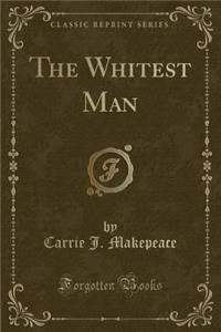 The Whitest Man (Classic Reprint)