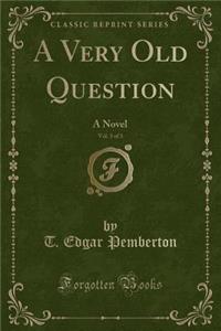 A Very Old Question, Vol. 3 of 3: A Novel (Classic Reprint)