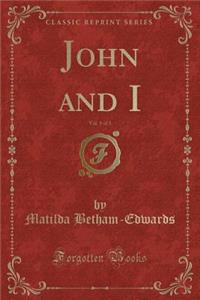 John and I, Vol. 1 of 3 (Classic Reprint)