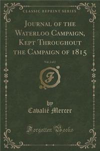 Journal of the Waterloo Campaign, Kept Throughout the Campaign of 1815, Vol. 2 of 2 (Classic Reprint)