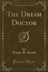 The Dream Doctor (Classic Reprint)