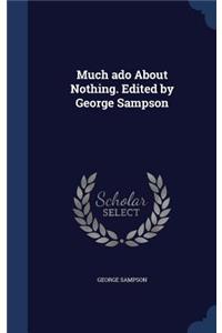 Much ado About Nothing. Edited by George Sampson