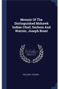 Memoir Of The Distinguished Mohawk Indian Chief, Sachem And Warrior, Joseph Brant