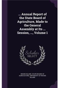 ... Annual Report of the State Board of Agriculture, Made to the General Assembly at Its ... Session, ..., Volume 1