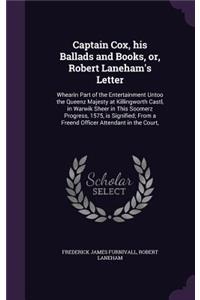 Captain Cox, his Ballads and Books, or, Robert Laneham's Letter