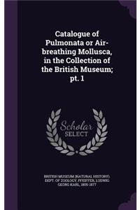 Catalogue of Pulmonata or Air-breathing Mollusca, in the Collection of the British Museum; pt. 1