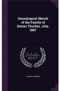 Genealogical Sketch of the Family of Dexter Thurber, July, 1867