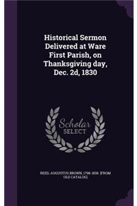 Historical Sermon Delivered at Ware First Parish, on Thanksgiving day, Dec. 2d, 1830
