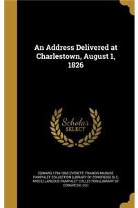 An Address Delivered at Charlestown, August 1, 1826