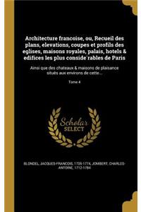 Architecture françoise, ou, Recueil des plans, elevations, coupes et profils des eglises, maisons royales, palais, hôtels & edifices les plus considérables de Paris