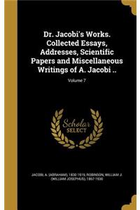 Dr. Jacobi's Works. Collected Essays, Addresses, Scientific Papers and Miscellaneous Writings of A. Jacobi ..; Volume 7