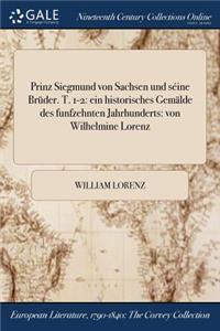 Prinz Siegmund Von Sachsen Und Seine Bruder. T. 1-2