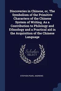 DISCOVERIES IN CHINESE, OR, THE SYMBOLIS