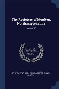 The Registers of Moulton, Northamptonshire; Volume 47