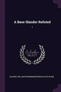 A Base Slander Refuted