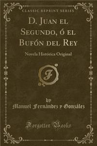 D. Juan El Segundo, Ó El Bufón del Rey