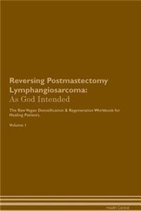 Reversing Postmastectomy Lymphangiosarcoma: As God Intended the Raw Vegan Plant-Based Detoxification & Regeneration Workbook for Healing Patients. Volume 1
