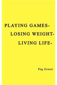 Playing Games-Losing Weight-Living Life