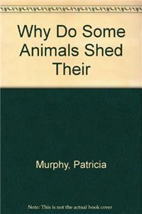 Why Do Some Animals Shed Their