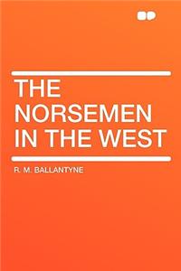 The Norsemen in the West