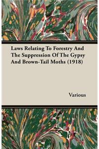 Laws Relating To Forestry And The Suppression Of The Gypsy And Brown-Tail Moths (1918)