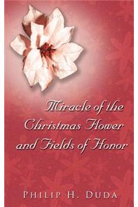 Miracle of the Christmas Flower & Fields of Honor