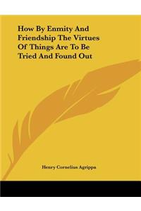 How By Enmity And Friendship The Virtues Of Things Are To Be Tried And Found Out