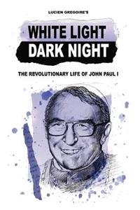 White Light Dark Night: The Revolutionary Life of John Paul I