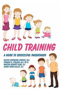 Child Training: A Guide To Successful Parenthood
