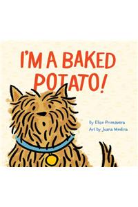 I'm a Baked Potato!: (Funny Children's Book about a Pet Dog, Puppy Story)