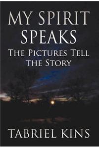 My Spirit Speaks: The Pictures Tell the Story