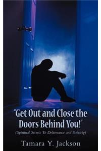 Get Out and Close the Doors Behind You!