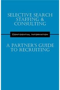Selective Search Staffing & Consulting - A Partner's Guide to Recruiting
