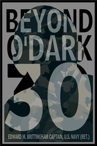 Beyond O'Dark 30