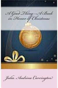 A Good Thing--A Book in Honor of Christmas