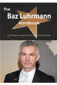 The Baz Luhrmann Handbook - Everything You Need to Know about Baz Luhrmann